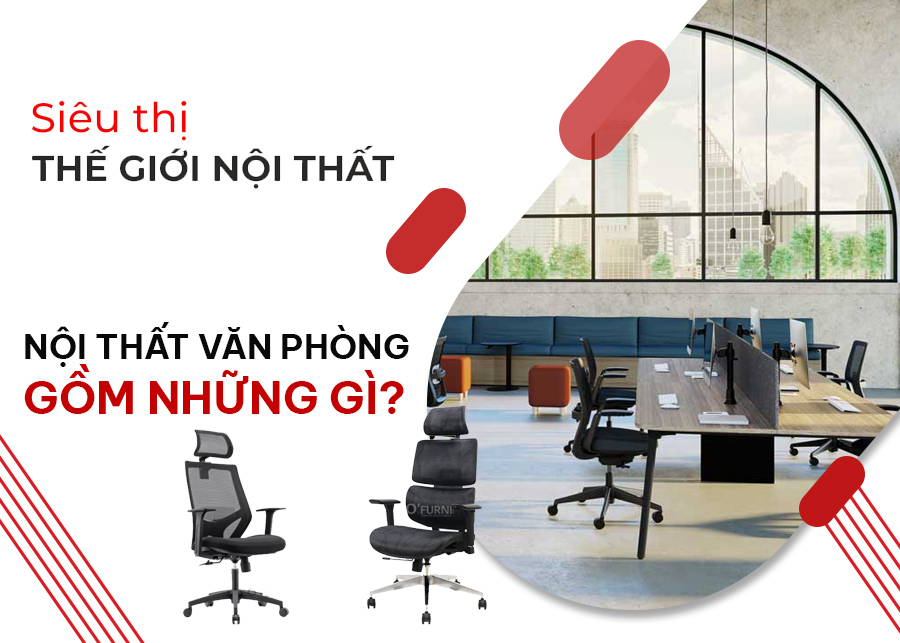 Đồ nội thất văn phòng gồm những gì - nên chọn thế nào?