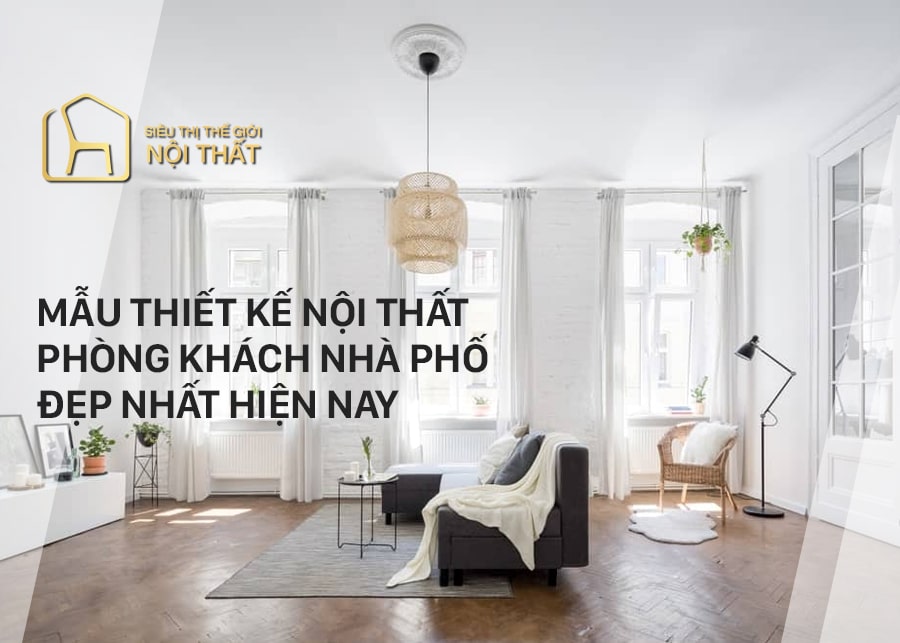 Top 20 mẫu thiết kế nội thất phòng khách nhà phố đẹp nhất hiện nay