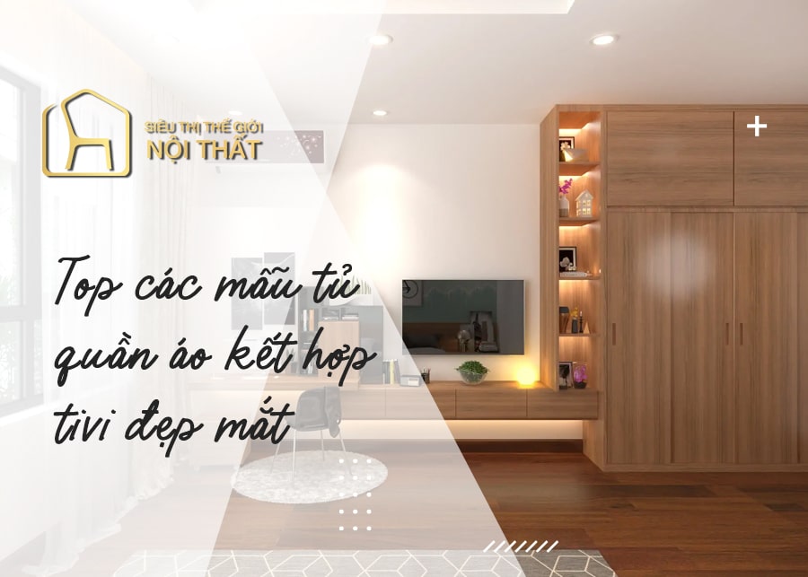 Top các mẫu tủ quần áo kết hợp với kệ tivi đẹp mắt, đa đăng nhất 2022