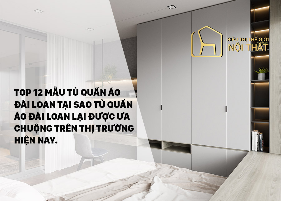 Tại sao các mẫu tủ quần áo Đài Loan lại được ưa chuộng như vậy?