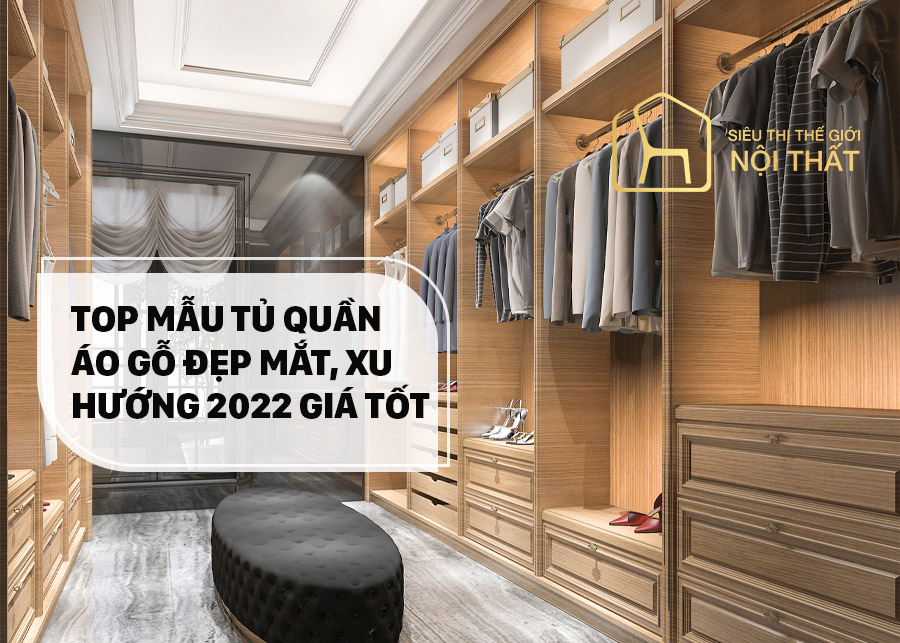 Top mẫu tủ quần áo gỗ đẹp mắt, xu hướng 2022 giá tốt