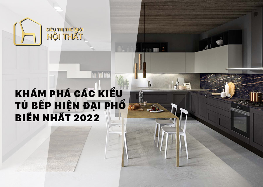 Khám phá các kiểu bếp hiện đại phổ biến nhất năm 2022