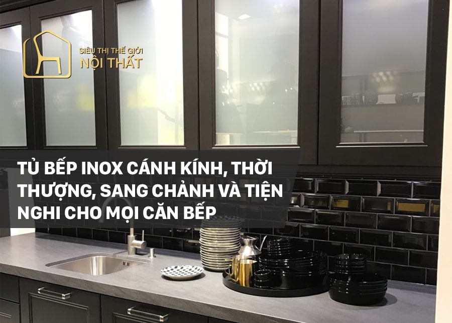 Tủ bếp inox cánh kính đẹp mắt cho nhà bếp