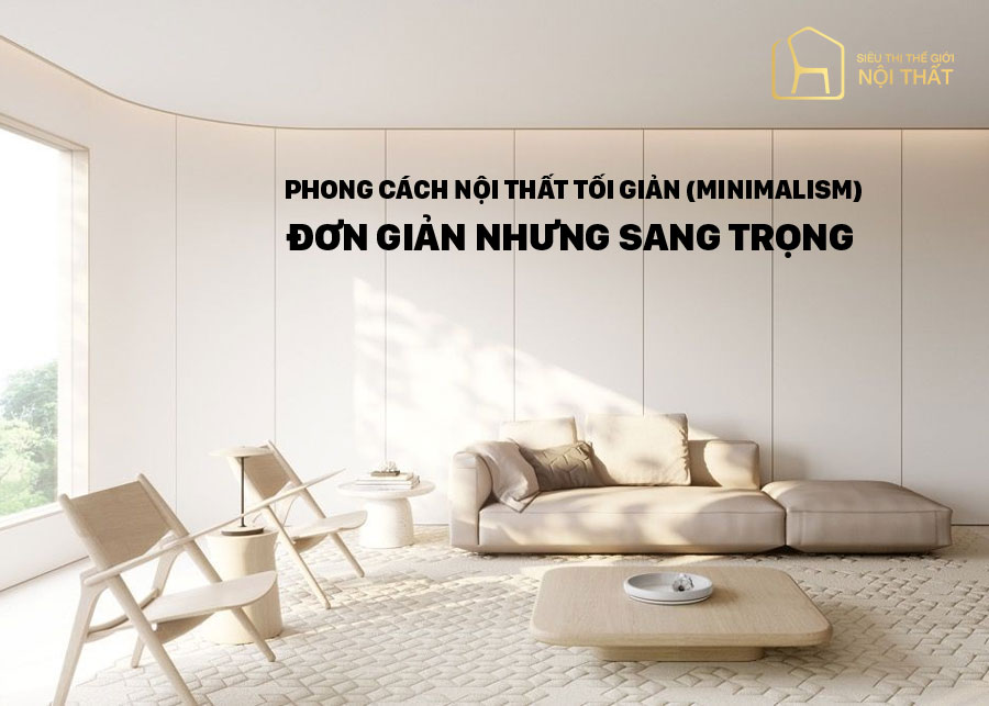 Phong cách nội thất tối giản Minimalism - Đặc trưng, xu hướng mới