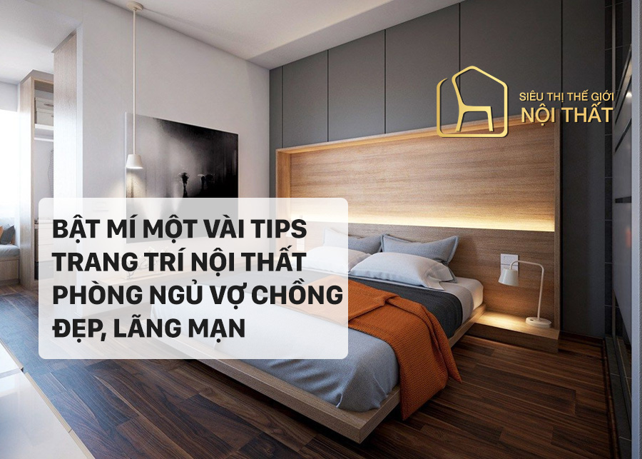 Bật mí một vài tips trang trí nội thất phòng ngủ vợ chồng đẹp, lãng mạn