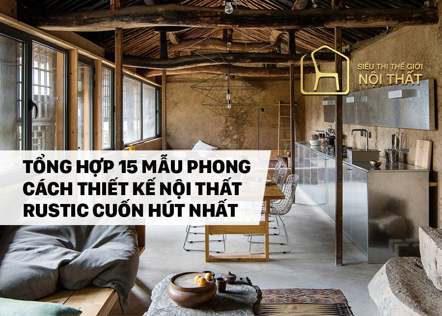 Tổng hợp 15 mẫu phong cách thiết kế nội thất Rustic cuốn hút nhất
