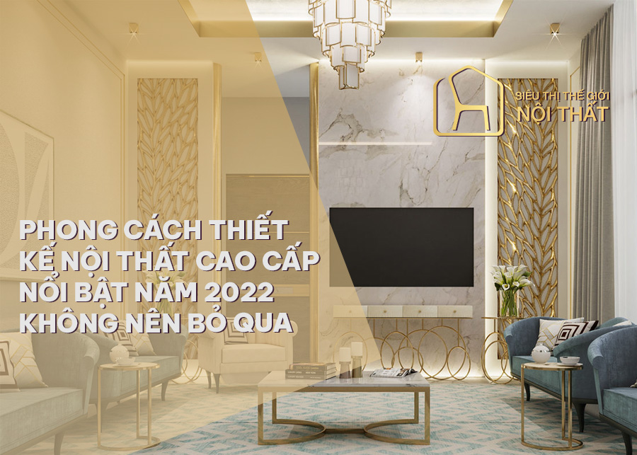 Nội thất cao cấp - Lưu ý chọn mua nội thất và thiết kế?