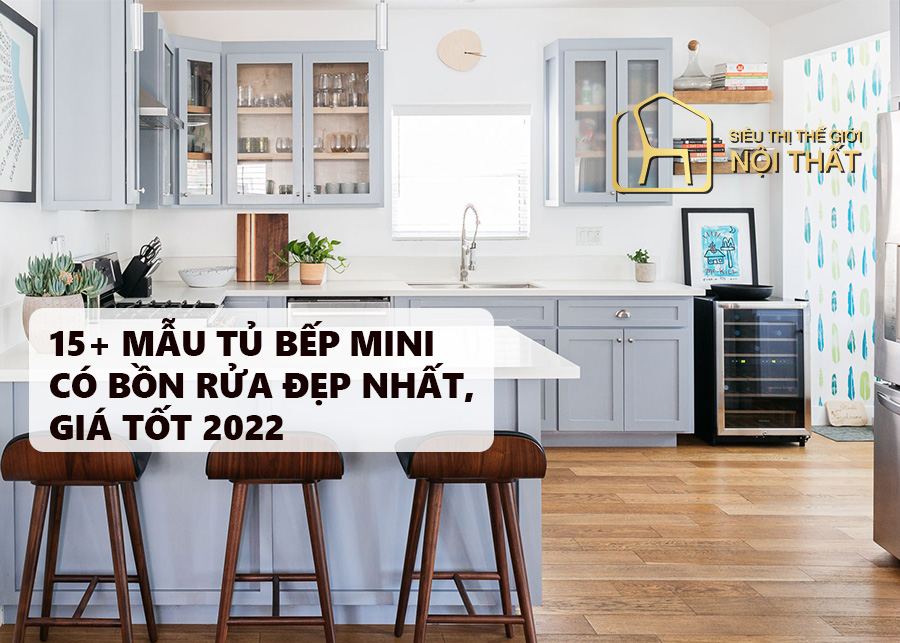 15+ mẫu tủ bếp mini xu hướng đẹ mắt cho các không gian nội thất