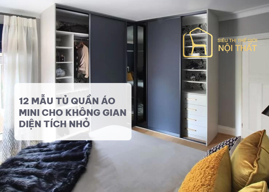 12 mẫu tủ quần áo mini cho không gian diện tích nhỏ