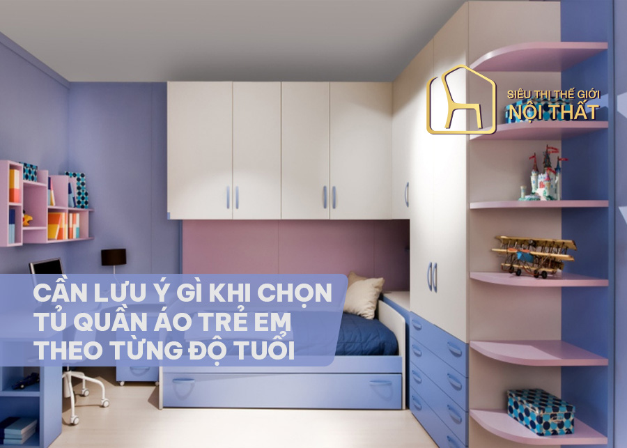 Cần lưu ý gì khi chọn tủ quần áo trẻ em theo từng độ tuổi?