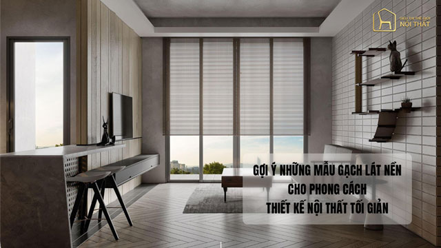 Gợi ý những mẫu gạch lát nền cho phong cách thiết kế nội thất tối giản