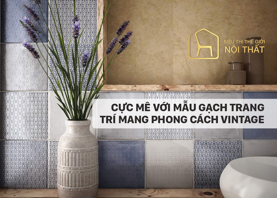 Cực mê với mẫu gạch trang trí mang phong cách Vintage