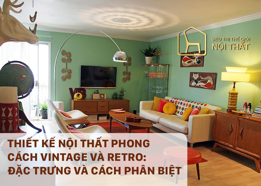 Phân biệt phong cách nội thất vintage và retro