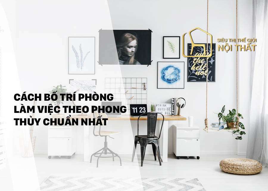 Cách bố trí phòng làm việc theo phong thủy chuẩn nhất