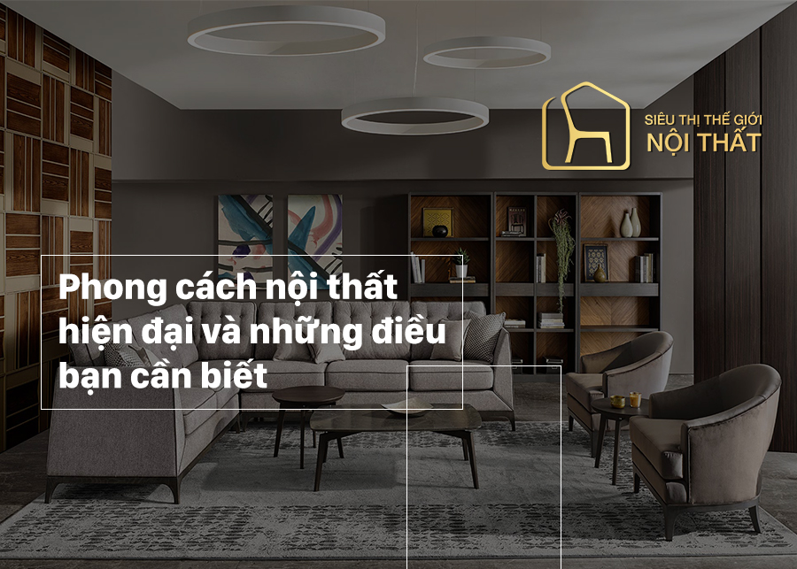 Thiết kế không gian nội thất phong cách hiện đại cùng Siêu Thị Thế Giới Nội Thất