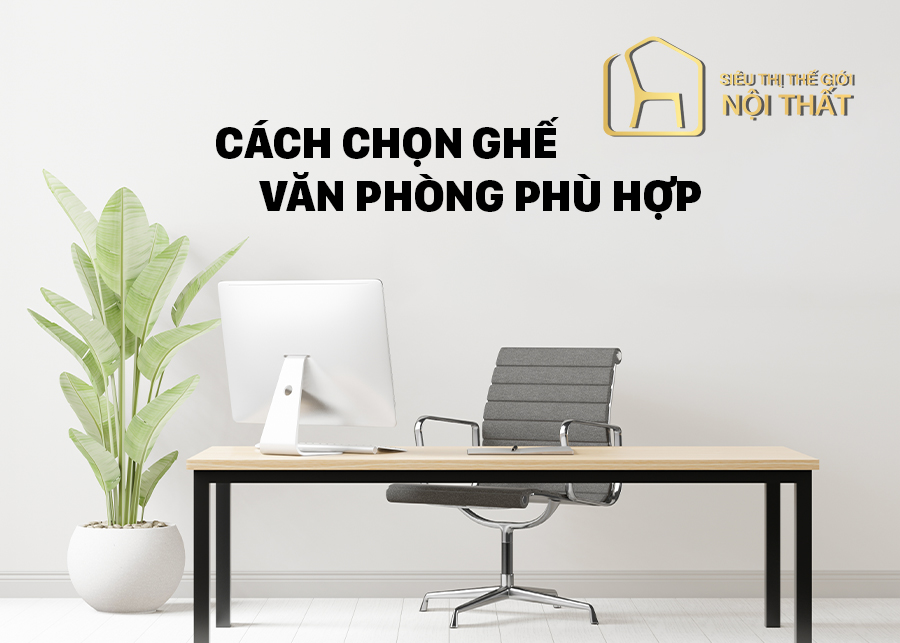 Cách chọn ghế văn phòng phù hợp, đạt chuẩn