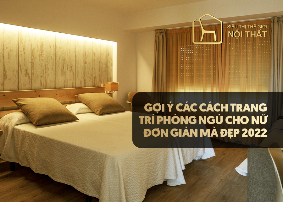 Gợi ý các cách trang trí phòng ngủ cho nữ đơn giản mà đẹp 2022
