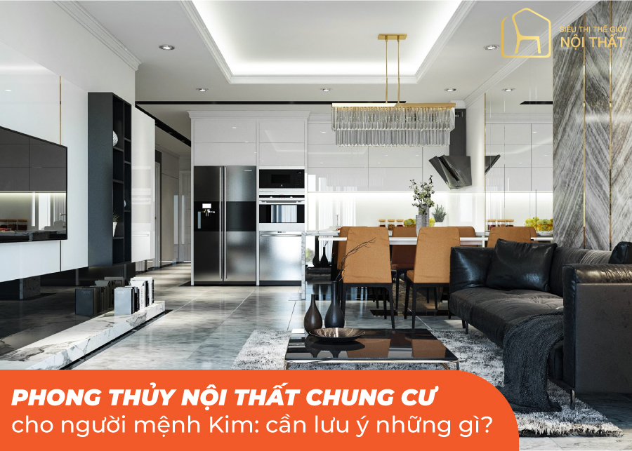 Phong thủy nội thất chung cư cho người mệnh Kim: cần lưu ý những gì?