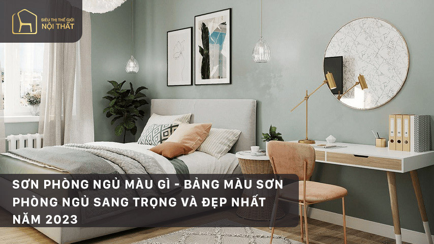 Sơn phòng ngủ màu gì - Bảng màu sơn phòng ngủ sang trọng và đẹp nhất năm 2023