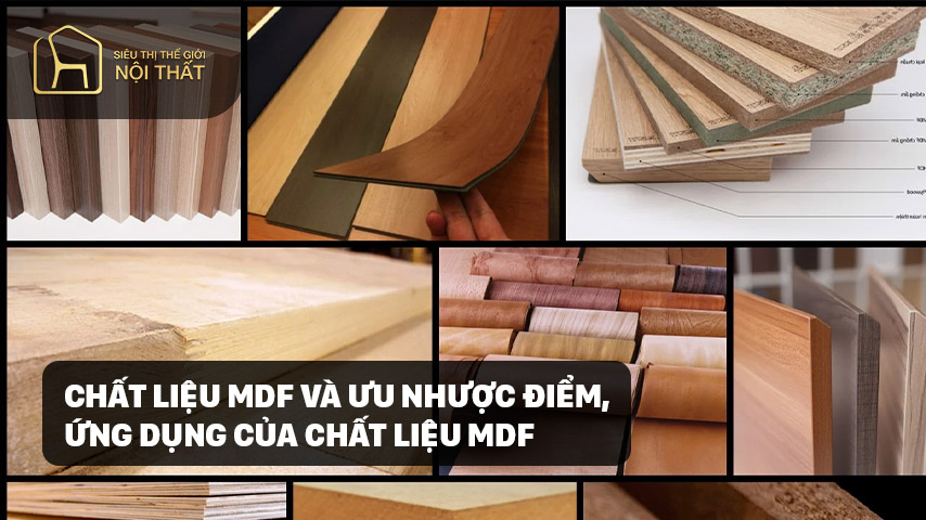 CHẤT LIỆU MDF VÀ ƯU NHƯỢC ĐIỂM, ỨNG DỤNG CỦA CHẤT LIỆU MDF