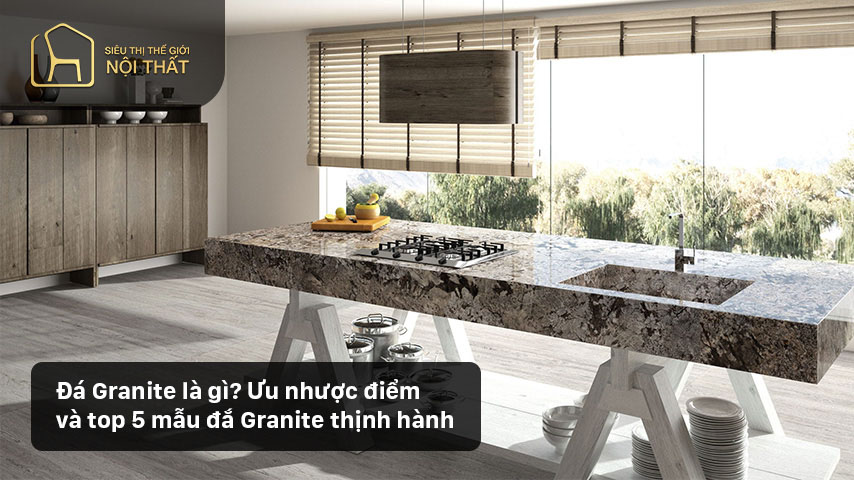 Đá Granite là gì? Ưu nhược điểm và top 5 mẫu đắ Granite thịnh hành