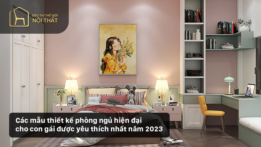 Các mẫu thiết kế phòng ngủ hiện đại cho con gái được yêu thích nhất năm 2023