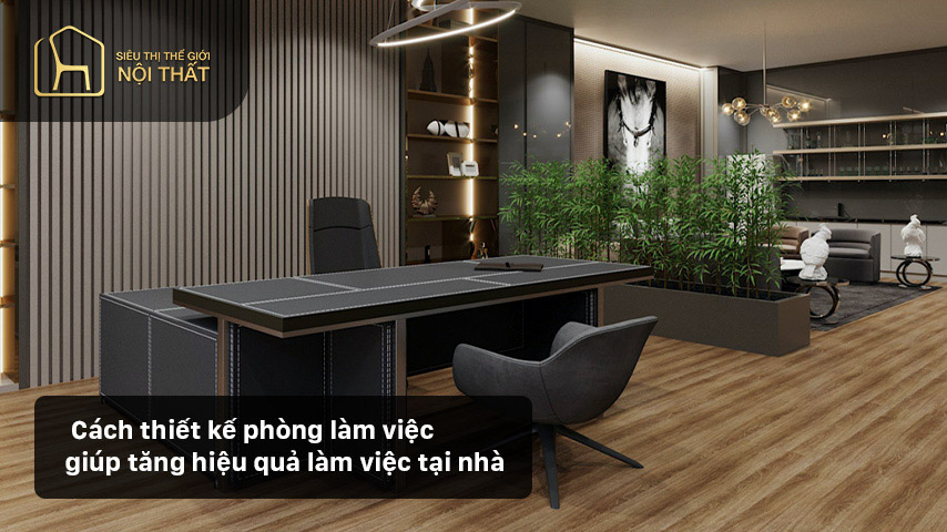 Cách thiết kế phòng làm việc giúp tăng hiệu quả làm việc tại nhà