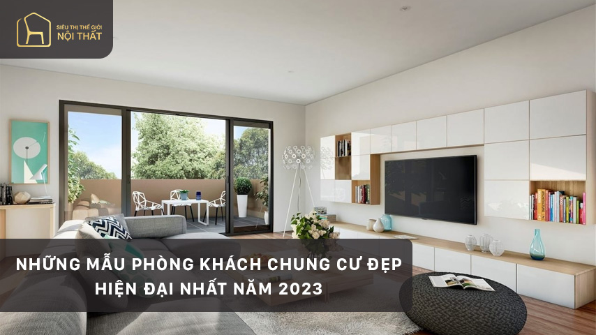 Tổng hợp những mẫu phòng khách chung cư đẹp hiện đại nhất năm 2023