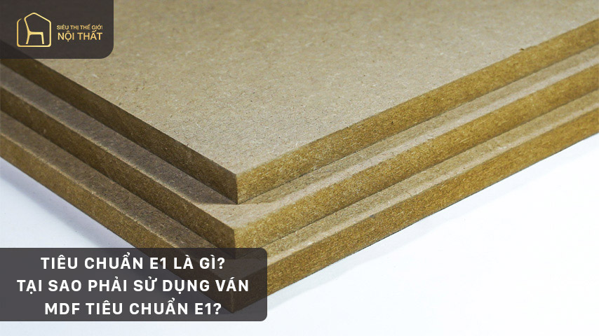 Tiêu chuẩn e1 là gì? Tại sao phải sử dụng ván mdf tiêu chuẩn e1?