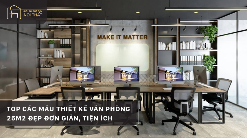 Top các mẫu thiết kế văn phòng 25m2 đẹp đơn giản, tiện ích