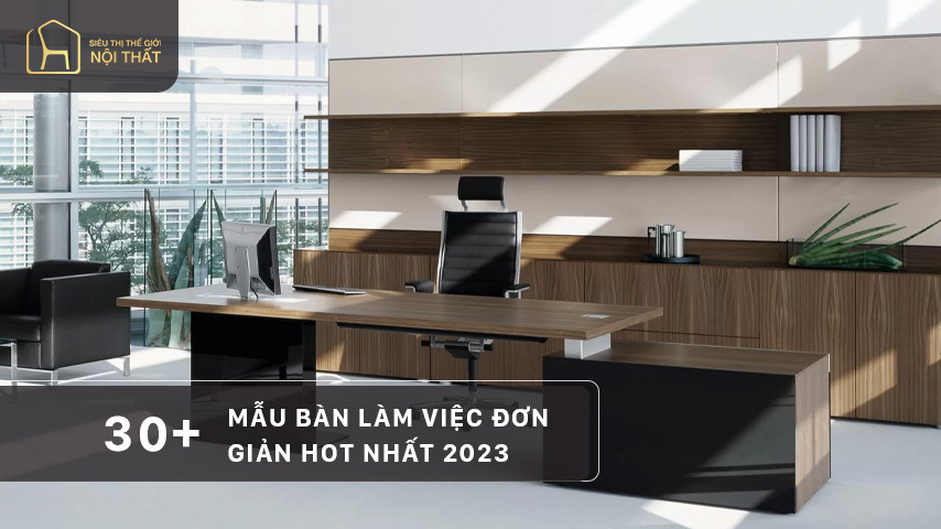 Top 30+ mẫu bàn làm việc đơn giản hot nhất 2023