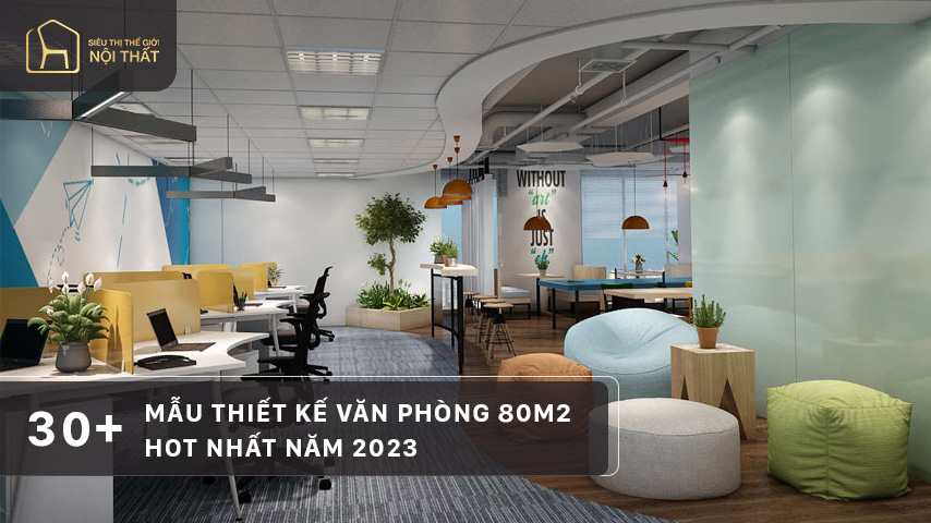 30+ mẫu thiết kế văn phòng 80m2 hot nhất năm 2023