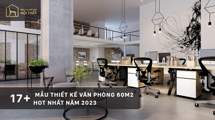 17+ mẫu thiết kế văn phòng 60m2 hot nhất năm 2023