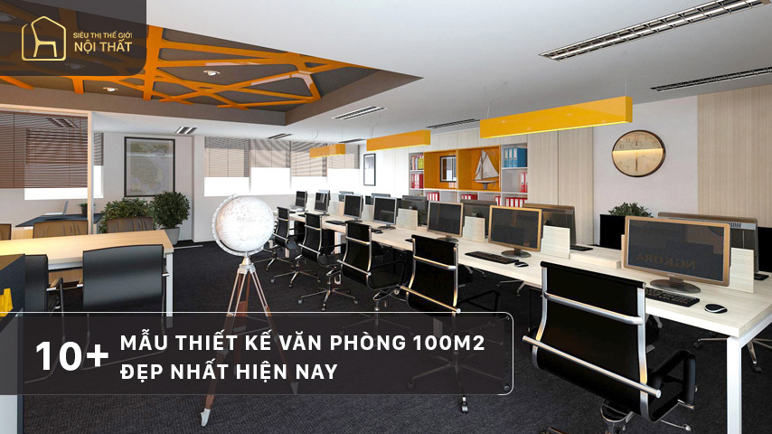 Top 10 mẫu thiết kế văn phòng 100m2 đẹp nhất hiện nay