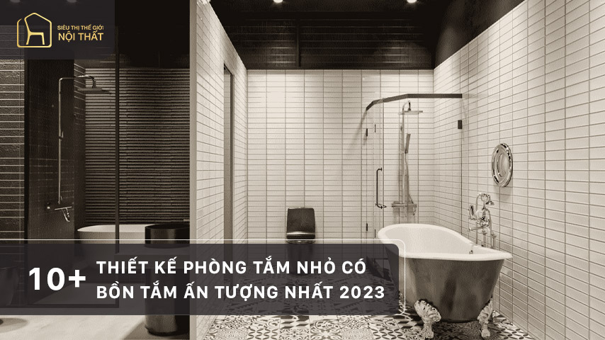 10+ thiết kế phòng tắm nhỏ có bồn tắm ấn tượng nhất 2023