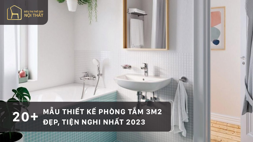20 mẫu thiết kế phòng tắm 3m2 đẹp, tiện nghi nhất 2023
