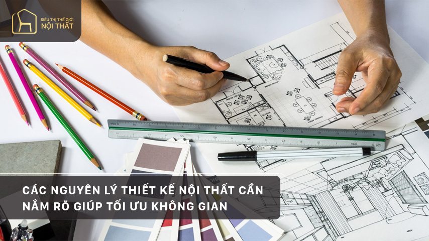 Các nguyên lý thiết kế nội thất cần nắm rõ giúp tối ưu không gian