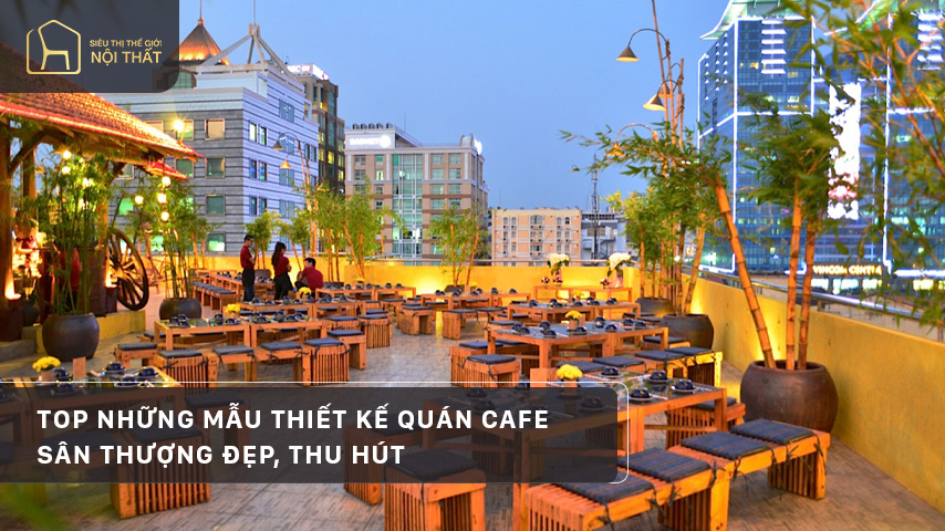 Top những mẫu thiết kế quán cafe trên sân thượng hot nhất 2023