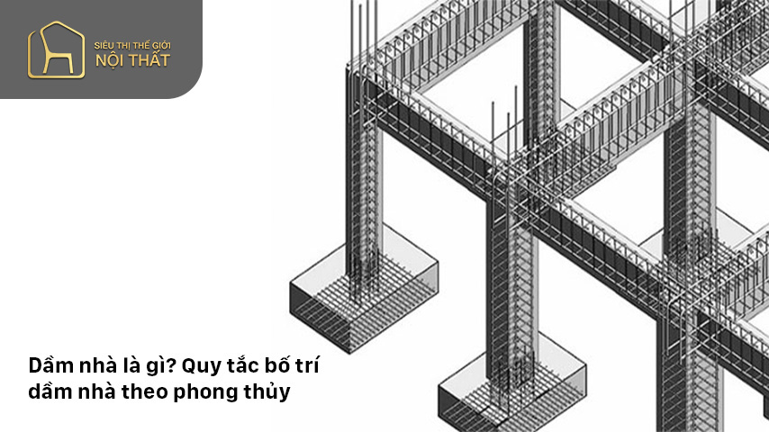 Dầm nhà là gì? Quy tắc bố trí dầm nhà theo phong thủy