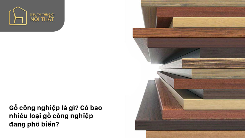 Gỗ công nghiệp là gì? Có bao nhiêu loại gỗ công nghiệp đang phổ biến?