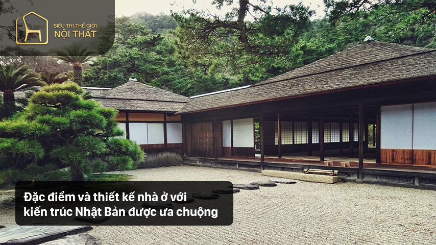 Đặc điểm và thiết kế nhà ở với kiến trúc Nhật Bản được ưa chuộng