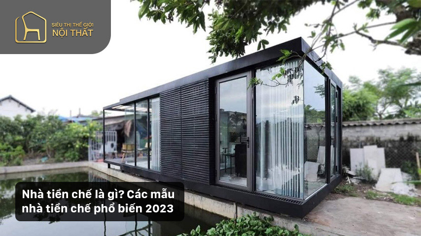 Nhà tiền chế là gì? Các mẫu nhà tiền chế phổ biến 2023