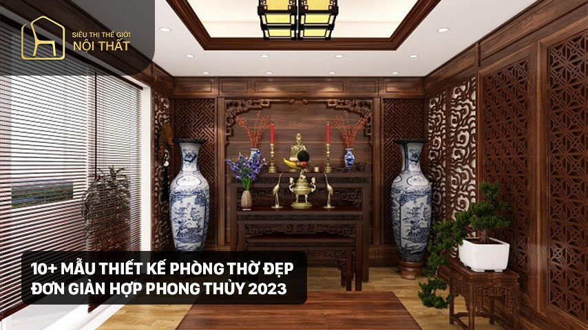 10+ Mẫu thiết kế phòng thờ đẹp đơn giản hợp phong thủy 2023