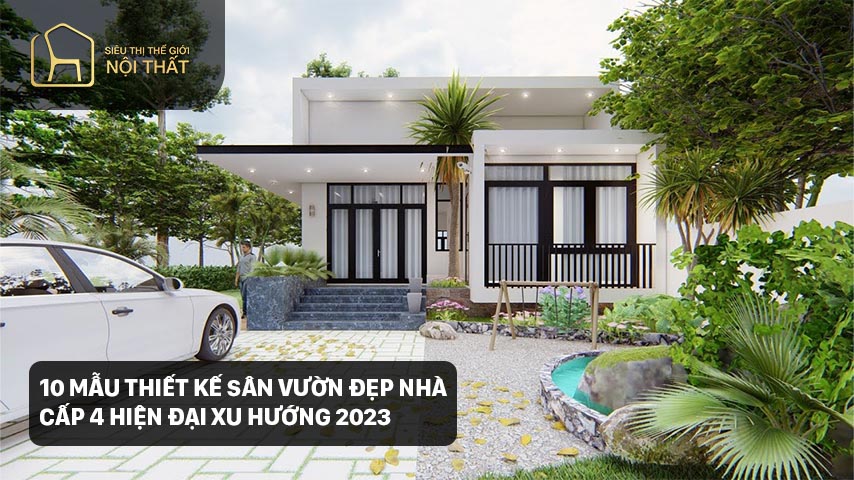10 Mẫu thiết kế sân vườn đẹp nhà cấp 4 hiện đại xu hướng 2023