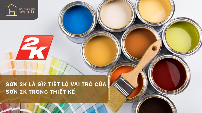 Sơn 2k Là Gì? Tiết Lộ Vai Trò Của Sơn 2k Trong Thiết Kế
