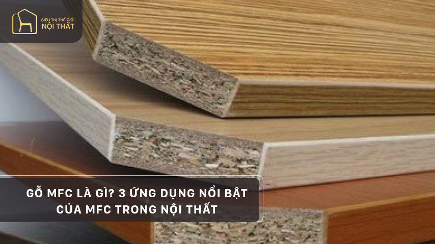 Gỗ MFC là gì? 3 ứng dụng nổi bật của MFC trong nội thất