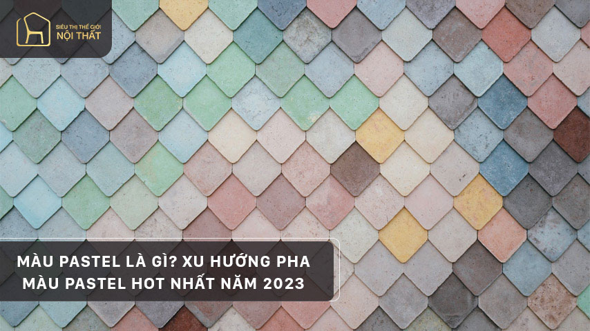 Màu pastel là gì? Xu hướng pha màu pastel hot nhất năm 2023