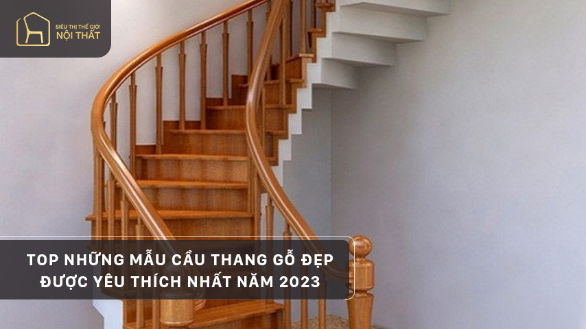 Top những mẫu cầu thang gỗ đẹp được yêu thích nhất năm 2023