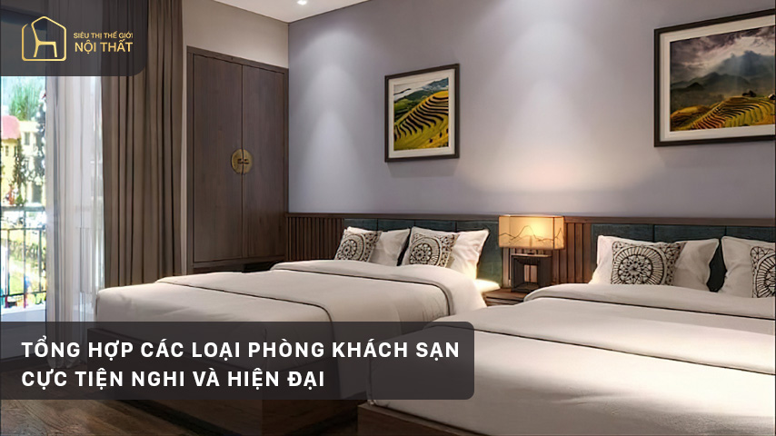 Tổng hợp các loại phòng khách sạn cực tiện nghi và hiện đại