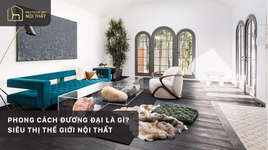 Phong cách đương đại là gì? Siêu Thị Thế Giới Nội Thất